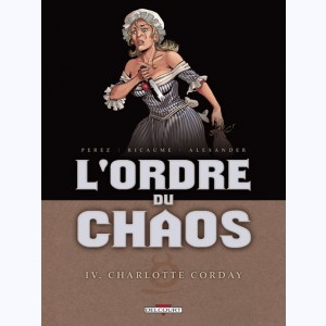 L'Ordre du chaos : Tome 4, Charlotte Corday