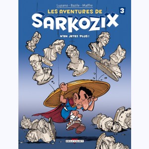 Les Aventures de Sarkozix : Tome 3, N'en jetez plus !