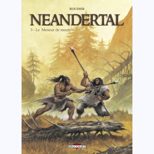 Neandertal : Tome 3, Le Meneur de meute