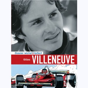 Michel Vaillant - Dossiers : Tome 10, Gilles Villeneuve - Je ne serai pas long...