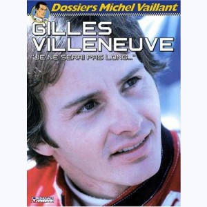 Michel Vaillant - Dossiers : Tome 10, Gilles Villeneuve - Je ne serai pas long...