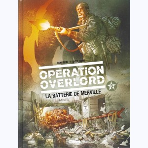 Opération Overlord : Tome 3, La Batterie de Merville