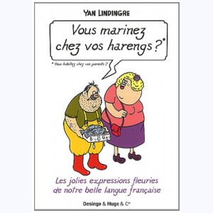 Vous marinez chez vos harengs ?, Les jolies expressions de la langue françaises
