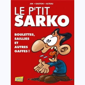 Le P'tit Sarko : Tome 3, Boulettes, saillies et autres gaffes !