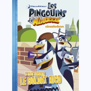 Les pingouins de Madagascar : Tome 1, Il faut soigner le soldat Rico