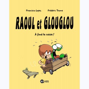 Raoul et Glouglou : Tome 2, À fond la caisse !