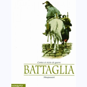 Battaglia raconte Guy de Maupassant, Intégrale - Contes et nouvelles de guerre : 
