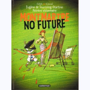 Eugène de Tourcoing-Startrec : Tome 1, Montmartre no future