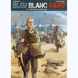 Bleu Blanc Sang : Tome 1, Provence, août 1944