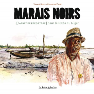 Marais noirs, [carnet de reportage] dans le delta du Niger