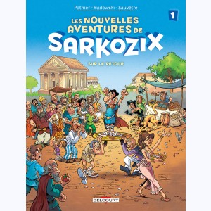 Les nouvelles aventures de Sarkozix : Tome 1, Sur le retour