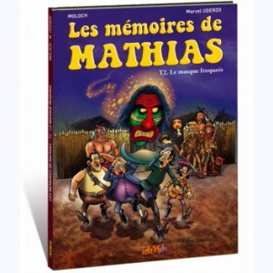 Les mémoires de Mathias : Tome 2, Le Masque Iroquois