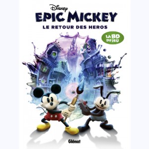 Epic Mickey : Tome 2, Le Retour des héros