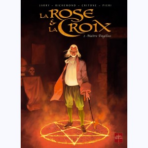 La Rose & la Croix : Tome 2, Maître Dagelius