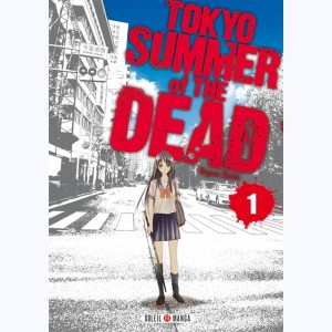 Tokyo Summer of the dead : Tome 1