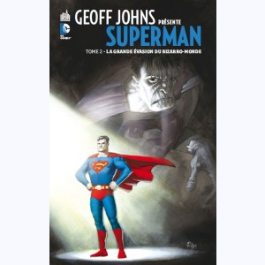 Geoff Johns présente Superman : Tome 2, La grande évasion du Bizarro-Monde