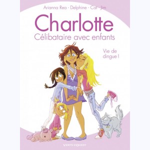 Charlotte, célibataire avec enfants : Tome 1, Vie de dingue !