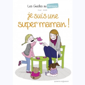 Les Guides au féminin : Tome 3, Je suis une super maman !