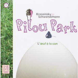 Pilou Park : Tome 1, L'oeuf à la con