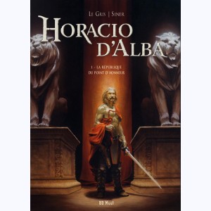 Horacio d'Alba : Tome 1, La République du point d'honneur : 