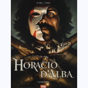 Horacio d'Alba : Tome 2, Le roi soldat : 