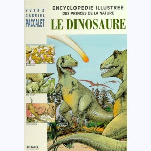 Princes de la nature (Encyclopédie illustrée des - Les) : Tome 6, Le dinosaure