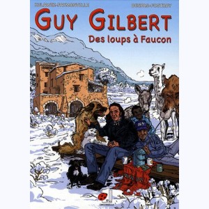 Guy Gilbert : Tome 2, des loups à Faucon
