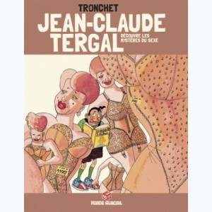 Jean-Claude Tergal : Tome 5, Jean-Claude Tergal découvre les mystères du sexe : 