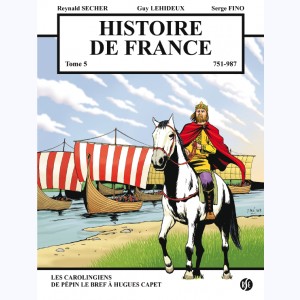 Histoire de France : Tome 5, 751 à 987 - Les Carolingiens de Pépin le Bref à Hugues Capet