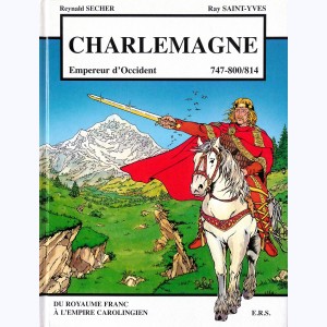 Charlemagne "Empereur d'Occident 747-800/814", du royaume Franc à l'empire Carolingien