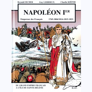 Napoléon Ier "Empereur des Français 1769-1804/1814-1815-1821", du grand Empire Français à l'île de Sainte Hélène