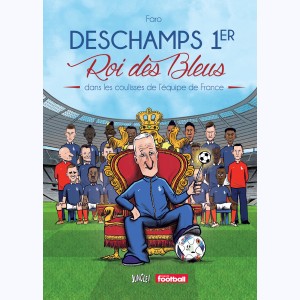 Deschamps Ier - Roi des Bleus, Dans les coulisses de l'équipe de France