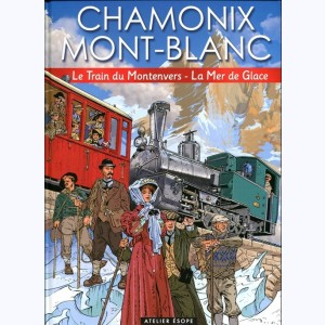 Chamonix Mont-Blanc : Tome 2, Le Train du Montenvers - La Mer de Glace