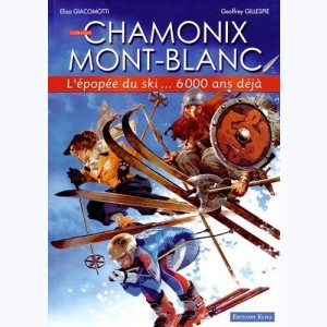 Chamonix Mont-Blanc : Tome 4, L'épopée du ski... 6000 ans déjà
