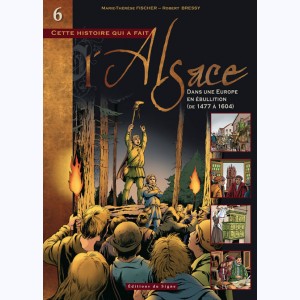 L'Alsace : Tome 6, Dans une Europe en ébullition, de 1477 à 1604