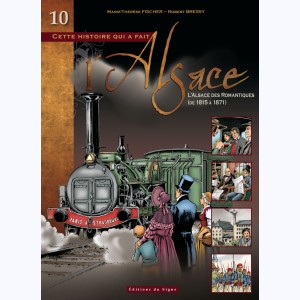 L'Alsace : Tome 10, l'Alsace des Romantiques, de 1815 à 1871