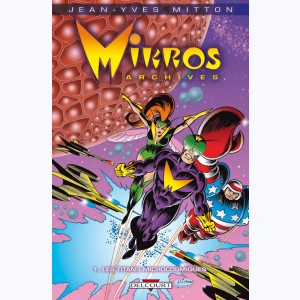 Mikros Archives : Tome 1, Les Titans microcosmiques