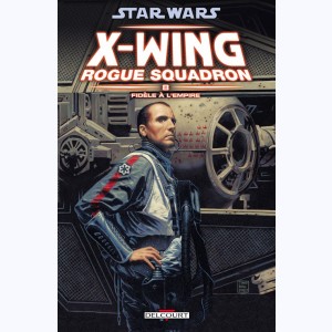 Star Wars - X-Wing Rogue Squadron : Tome 8, Fidèle à l'Empire : 