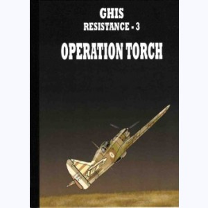 Résistance (Ghis) : Tome 3, Opération Torch