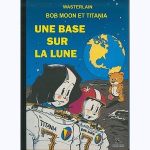 Bob Moon et Titania : Tome 1, Une base sur la Lune
