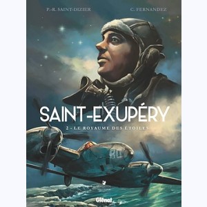 Saint-Exupéry : Tome 2, Le Royaume des étoiles