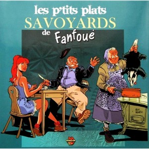 Fanfoué des Pnottas, Les p'tits plats savoyards de Fanfoué : 24 délicieuses recettes des alpages