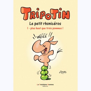 Tripotin le petit rhonicéros : Tome 1, Plus haut que trois pommes