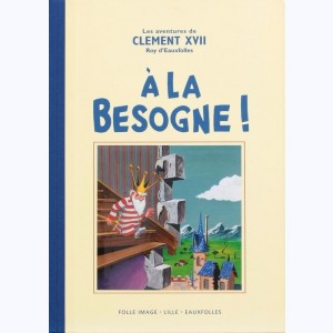La nef des fous : Tome 4, les aventures de Clément XVII - À la besogne !