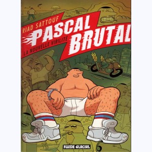 Pascal Brutal : Tome 1, La nouvelle virilité