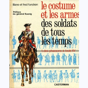 L'uniforme et les armes, Le costume et les armes des soldats de tous les temps - Des pharaons à Louis XV