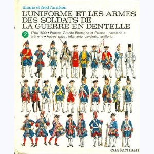 L'uniforme et les armes : Tome 2, L'uniforme et les armes des soldats de la guerre en dentelle