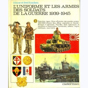 L'uniforme et les armes : Tome 3, L'uniforme et les armes des soldats de la guerre 1939-1945