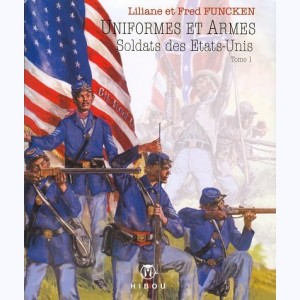 L'uniforme et les armes : Tome 1, Uniformes et armes des soldats des etats-unis