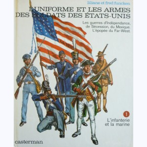 L'uniforme et les armes : Tome 1, L'uniforme et les armes des soldats des etats-unis : 